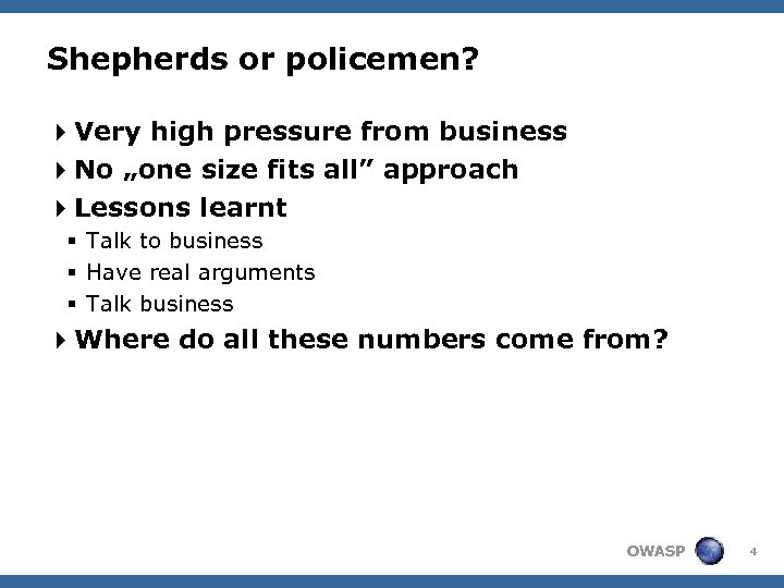 Shepherds or policemen? 4 Very high pressure from business 4 No „one size fits
