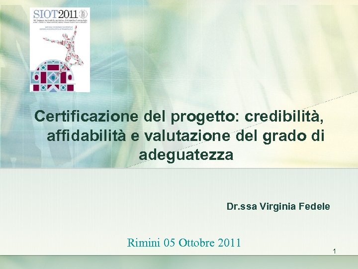 Certificazione del progetto: credibilità, affidabilità e valutazione del grado di adeguatezza Dr. ssa Virginia