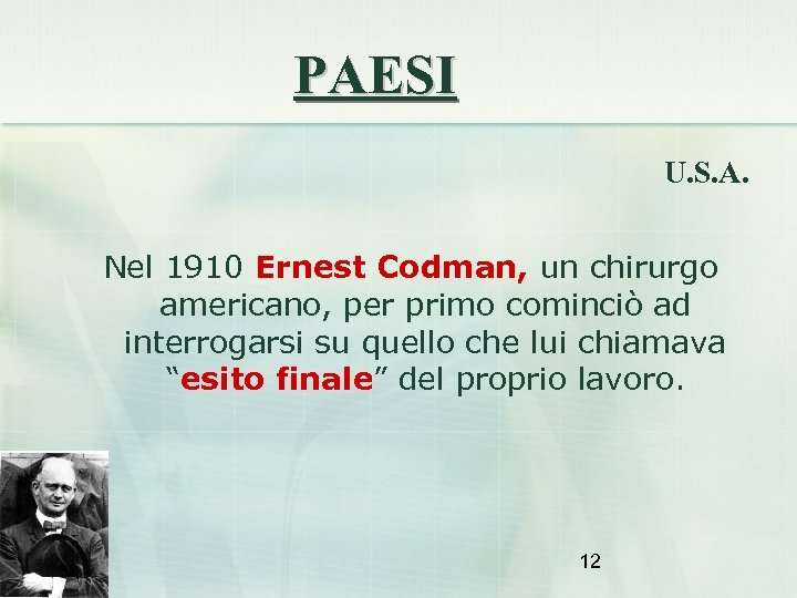 PAESI U. S. A. Nel 1910 Ernest Codman, un chirurgo americano, per primo cominciò