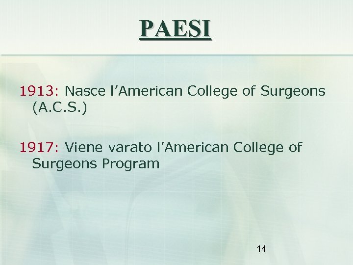 PAESI 1913: Nasce l’American College of Surgeons (A. C. S. ) 1917: Viene varato