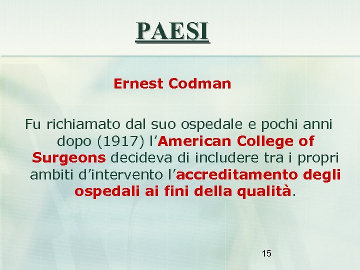 PAESI Ernest Codman Fu richiamato dal suo ospedale e pochi anni dopo (1917) l’American