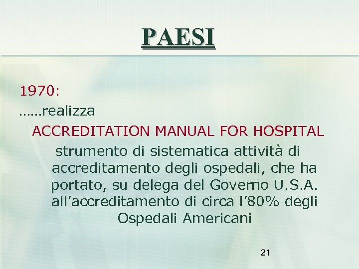 PAESI 1970: ……realizza ACCREDITATION MANUAL FOR HOSPITAL strumento di sistematica attività di accreditamento degli