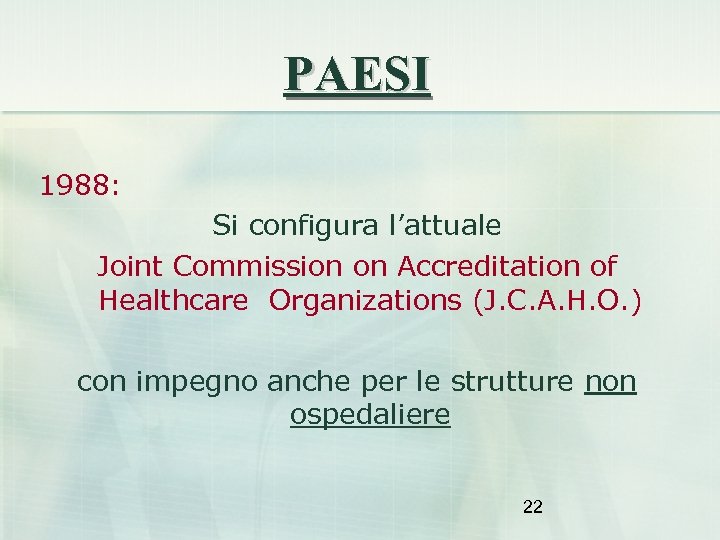 PAESI 1988: Si configura l’attuale Joint Commission on Accreditation of Healthcare Organizations (J. C.