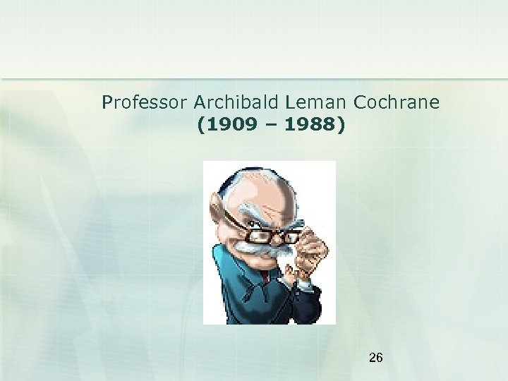 Professor Archibald Leman Cochrane (1909 – 1988) 26 