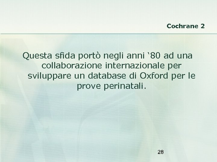 Cochrane 2 Questa sfida portò negli anni ‘ 80 ad una collaborazione internazionale per