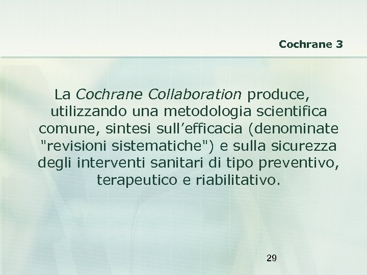 Cochrane 3 La Cochrane Collaboration produce, utilizzando una metodologia scientifica comune, sintesi sull’efficacia (denominate