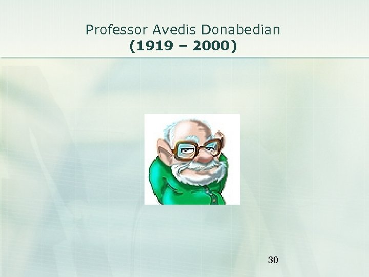 Professor Avedis Donabedian (1919 – 2000) 30 