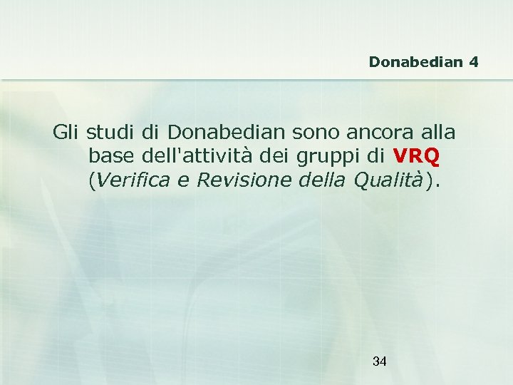 Donabedian 4 Gli studi di Donabedian sono ancora alla base dell'attività dei gruppi di