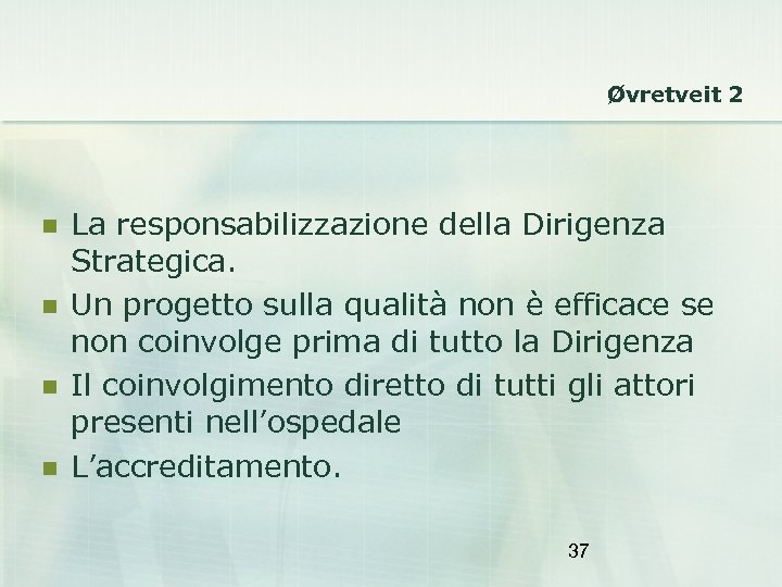 Øvretveit 2 La responsabilizzazione della Dirigenza Strategica. Un progetto sulla qualità non è efficace