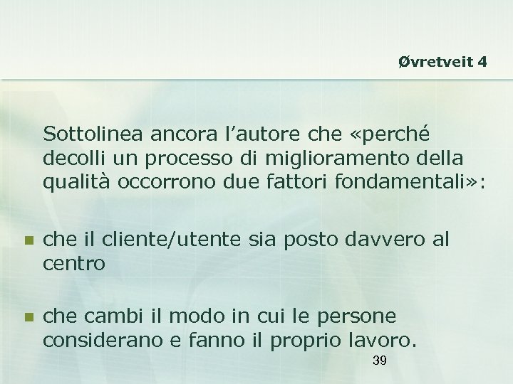 Øvretveit 4 Sottolinea ancora l’autore che «perché decolli un processo di miglioramento della qualità