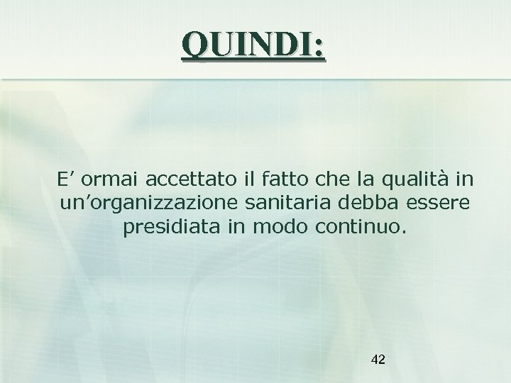 QUINDI: E’ ormai accettato il fatto che la qualità in un’organizzazione sanitaria debba essere