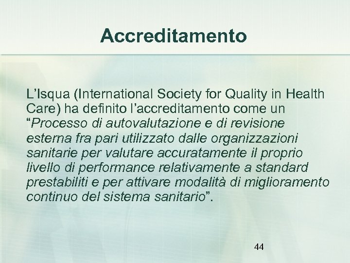 Accreditamento L’Isqua (International Society for Quality in Health Care) ha definito l’accreditamento come un