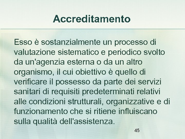 Accreditamento Esso è sostanzialmente un processo di valutazione sistematico e periodico svolto da un'agenzia