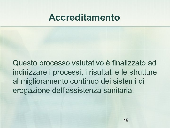 Accreditamento Questo processo valutativo è finalizzato ad indirizzare i processi, i risultati e le