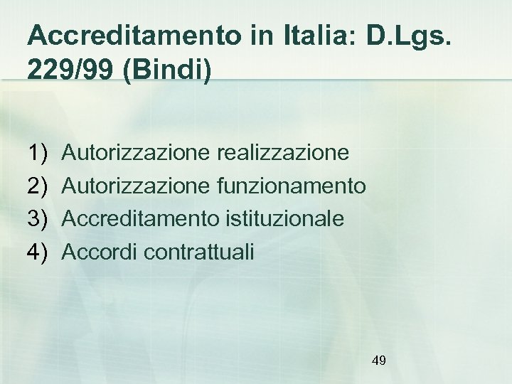 Accreditamento in Italia: D. Lgs. 229/99 (Bindi) 1) 2) 3) 4) Autorizzazione realizzazione Autorizzazione