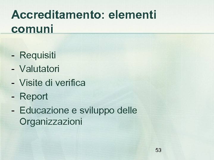 Accreditamento: elementi comuni - Requisiti Valutatori Visite di verifica Report Educazione e sviluppo delle