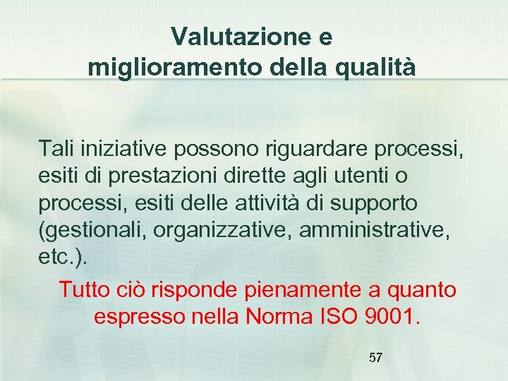 Valutazione e miglioramento della qualità Tali iniziative possono riguardare processi, esiti di prestazioni dirette