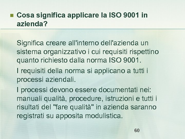  Cosa significa applicare la ISO 9001 in azienda? Significa creare all'interno dell'azienda un