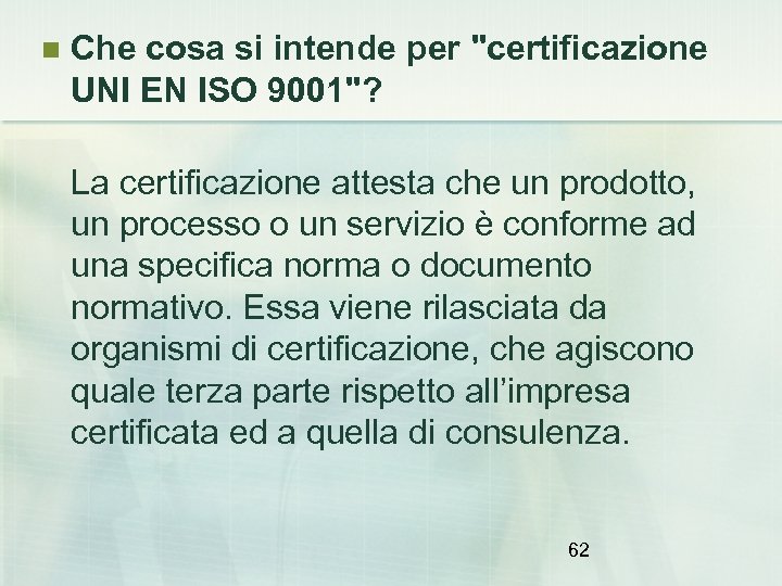  Che cosa si intende per "certificazione UNI EN ISO 9001"? La certificazione attesta