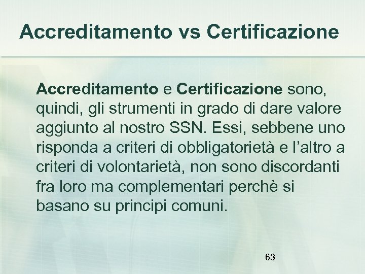 Accreditamento vs Certificazione Accreditamento e Certificazione sono, quindi, gli strumenti in grado di dare