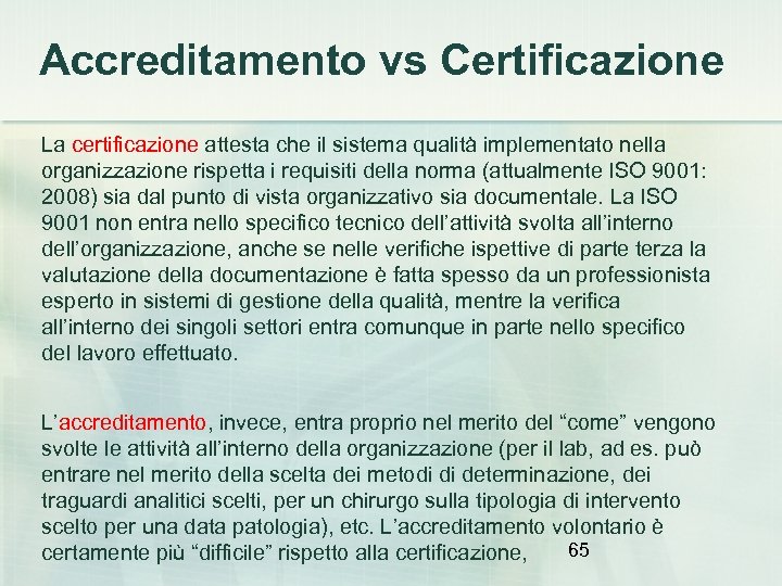 Accreditamento vs Certificazione La certificazione attesta che il sistema qualità implementato nella organizzazione rispetta