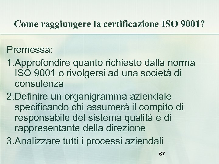 Come raggiungere la certificazione ISO 9001? Premessa: 1. Approfondire quanto richiesto dalla norma ISO