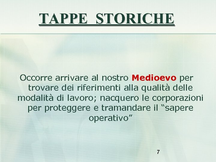 TAPPE STORICHE Occorre arrivare al nostro Medioevo per trovare dei riferimenti alla qualità delle