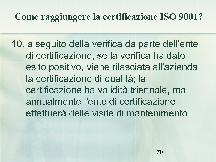 Come raggiungere la certificazione ISO 9001? 10. a seguito della verifica da parte dell'ente