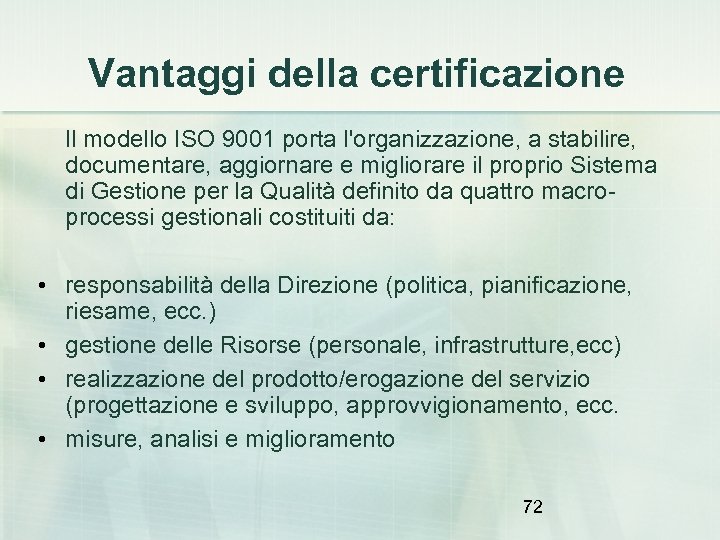 Vantaggi della certificazione Il modello ISO 9001 porta l'organizzazione, a stabilire, documentare, aggiornare e