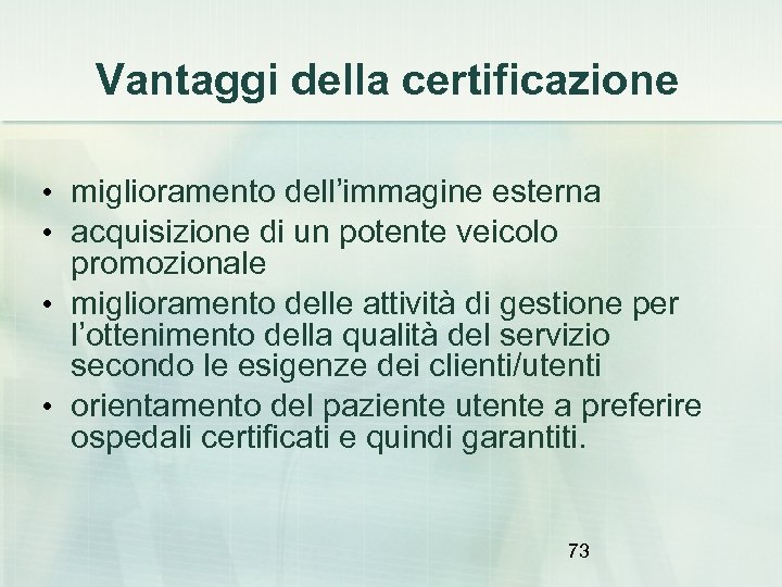 Vantaggi della certificazione • miglioramento dell’immagine esterna • acquisizione di un potente veicolo promozionale