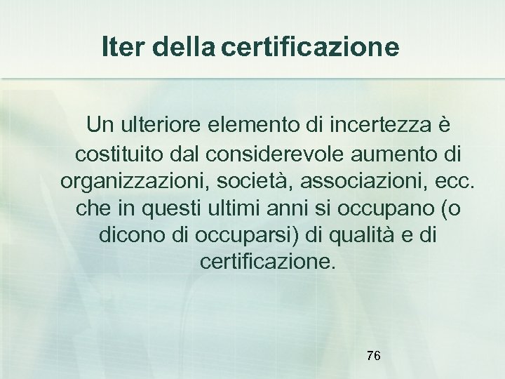 Iter della certificazione Un ulteriore elemento di incertezza è costituito dal considerevole aumento di