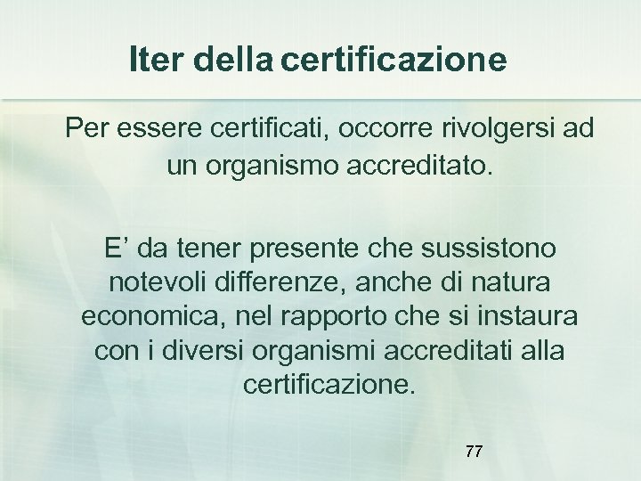 Iter della certificazione Per essere certificati, occorre rivolgersi ad un organismo accreditato. E’ da