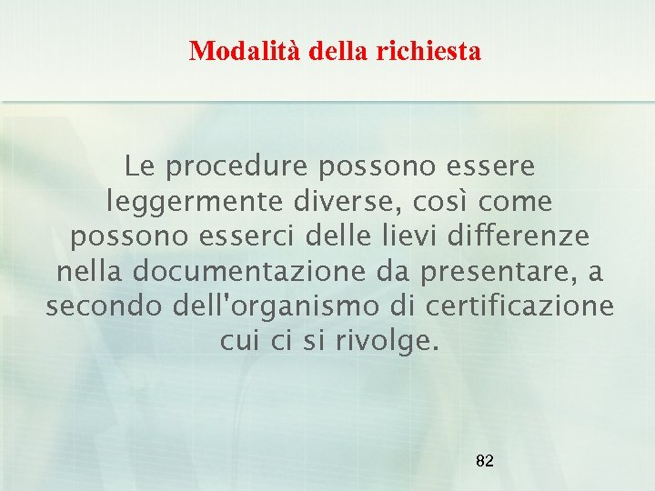 Modalità della richiesta Le procedure possono essere leggermente diverse, così come possono esserci delle