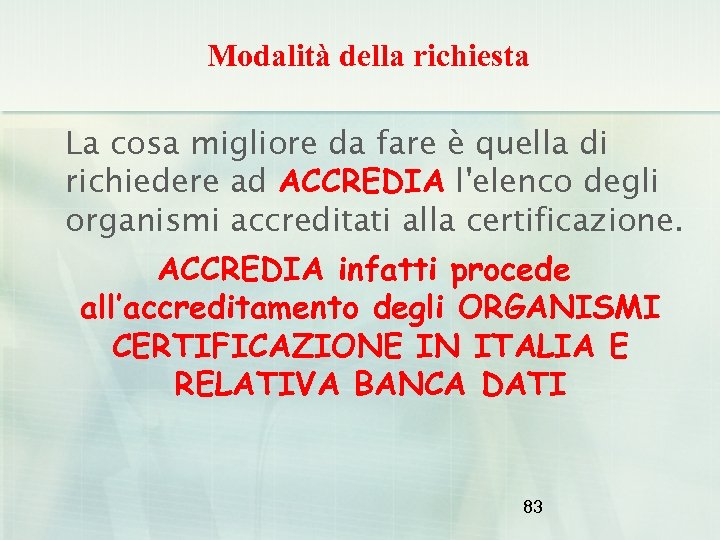 Modalità della richiesta La cosa migliore da fare è quella di richiedere ad ACCREDIA