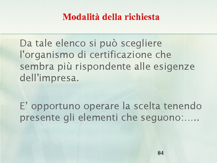 Modalità della richiesta Da tale elenco si può scegliere l'organismo di certificazione che sembra