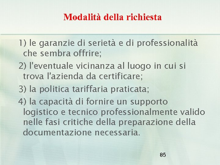 Modalità della richiesta 1) le garanzie di serietà e di professionalità che sembra offrire;