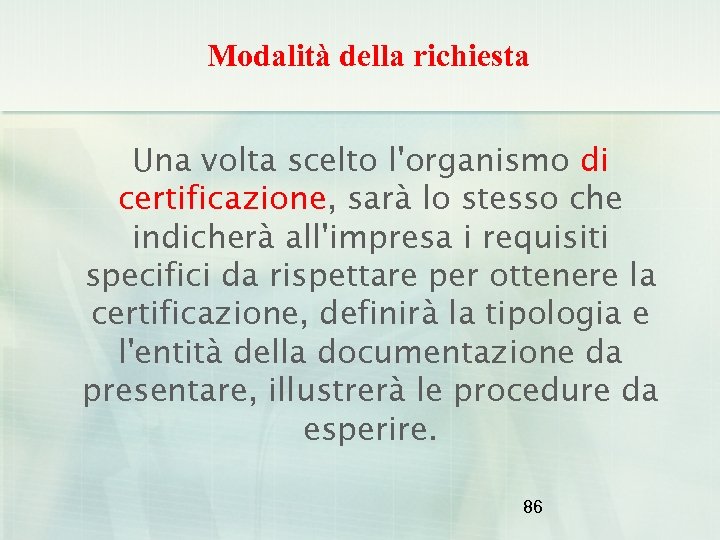 Modalità della richiesta Una volta scelto l'organismo di certificazione, sarà lo stesso che indicherà