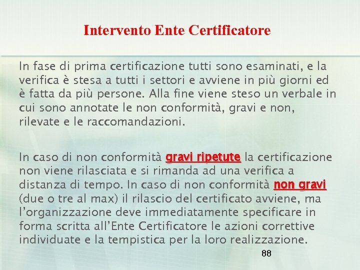 Intervento Ente Certificatore In fase di prima certificazione tutti sono esaminati, e la verifica