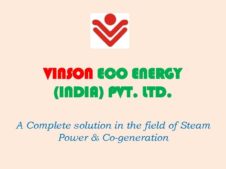VINSON ECO ENERGY (INDIA) PVT. LTD. A Complete solution in the field of Steam