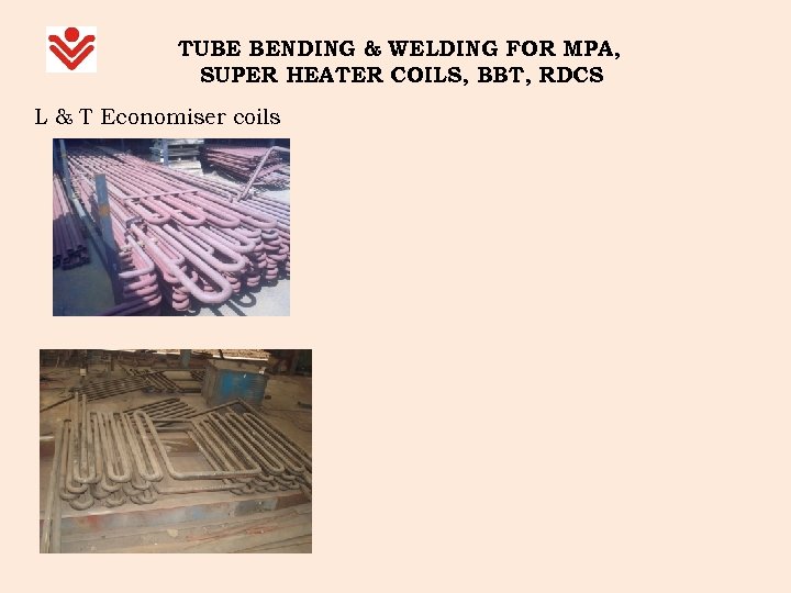 TUBE BENDING & WELDING FOR MPA, SUPER HEATER COILS, BBT, RDCS L & T