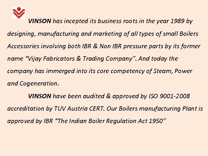 VINSON has incepted its business roots in the year 1989 by designing, manufacturing and