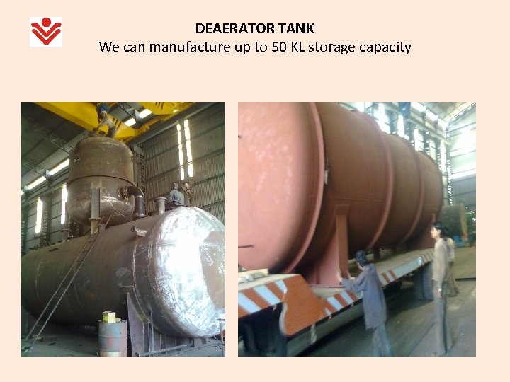 DEAERATOR TANK We can manufacture up to 50 KL storage capacity 