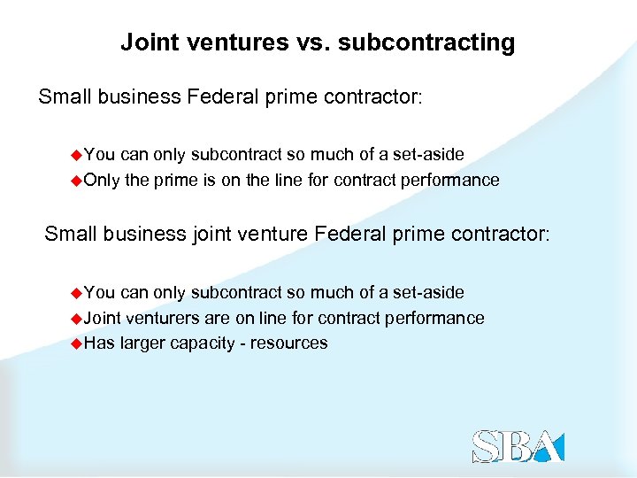 Joint ventures vs. subcontracting Small business Federal prime contractor: u. You can only subcontract