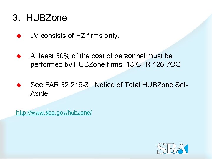 3. HUBZone u JV consists of HZ firms only. u At least 50% of