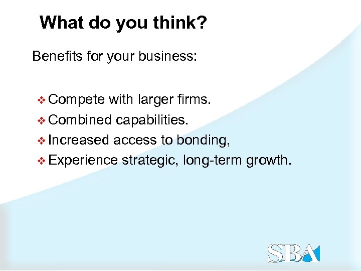 What do you think? Benefits for your business: v Compete with larger firms. v