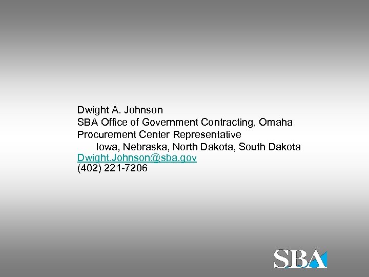 Dwight A. Johnson SBA Office of Government Contracting, Omaha Procurement Center Representative Iowa, Nebraska,