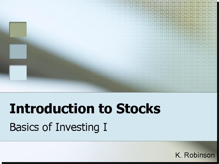 Introduction to Stocks Basics of Investing I K. Robinson 