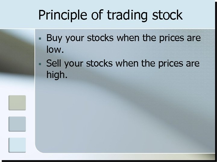 Principle of trading stock § § Buy your stocks when the prices are low.