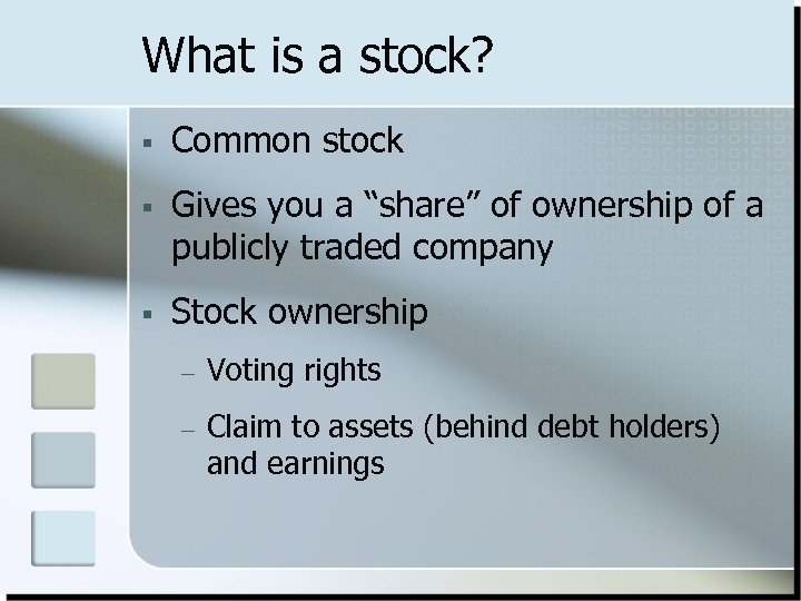 What is a stock? § Common stock § Gives you a “share” of ownership