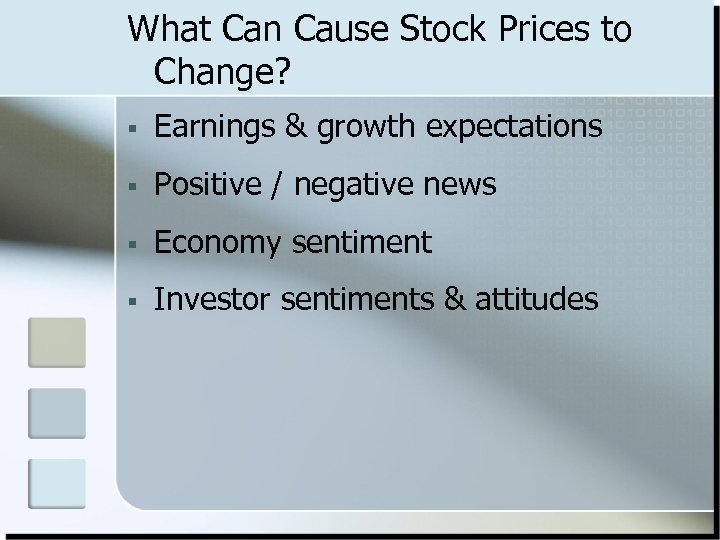 What Can Cause Stock Prices to Change? § Earnings & growth expectations § Positive